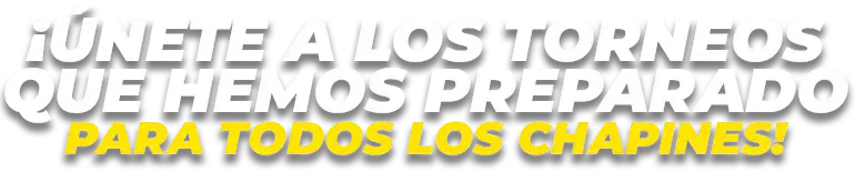 ¡Únete a los torneos que hemos preparado para todos los chapines!